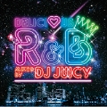 Delicious R&B Mixed by DJ JUICY