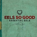 Eels So Good: Essential Eels Vol. 2 (2007-2020)