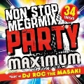 NON STOP MEGA MIX PARTY -MAXIMUM- Mixed by DJ ROC THE MASAKI