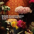 SMOOTH SOUND COLLECTION ～MY FAVORITE JAPANESE SINGER VOL.1～