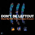 Don't Be Left Out-Mixed by Matt Tolfrey & Ryan Crosson