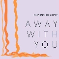 Away With You