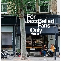 For Jazz Ballad Fans Only Vol.3<完全限定盤>