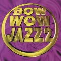 BOW WOW JAZZ 2