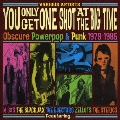 YOU ONLY GET ONE SHOT AT THE BIG TIME Obscure Powerpop & Punk 1979-1985