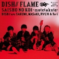 FLAME/サイショの恋～モテたくて～ [CD+DVD+豪華ブックレット]<初回生産限定盤B(アニメ盤)>