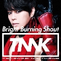 Bright Burning Shout [CD+DVD]<初回生産限定盤>