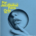 For Jazz Ballad Fans Only Vol.1