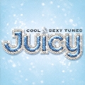 JUICY COOL & SEXY TUNES