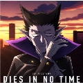 DIES IN NO TIME<アニメ盤>