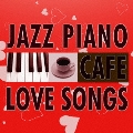 カフェで流れる恋歌 ジャズピアノ Best20