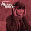 FOR JAZZ AUDIO FANS ONLY VOL.5