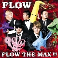 FLOW THE MAX !!! [CD+DVD]<初回生産限定盤>
