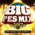 BIG FES MIX ～2017～ Mixed by DJ ULTRA