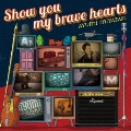 Show you my brave hearts [CD+DVD]<初回限定盤>
