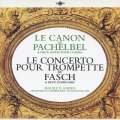パッヘルベルのカノン パッヘルベル:カノン、5声の組曲、≪音楽の楽しみ≫より組曲第6番 ファッシュ:トランペットと2つのオーボエのための協奏曲 他