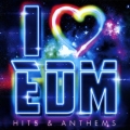 I LOVE EDM -HITS & ANTHEMS-