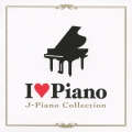 アイ・ラヴ・ピアノ～J-PIANO COLLECTION