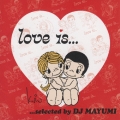 Love is...selected by DJ MAYUMI