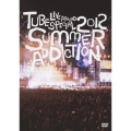 TUBE LIVE AROUND SPECIAL 2012 SUMMER ADDICTION＜通常版＞