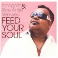 FEED YOUR SOUL Incognite & Rice Artists Remixed