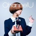 Channel U [CD+Blu-ray Disc+ブックレット]＜初回生産限定盤A＞