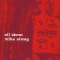 オール・アバウト・マイク・オールウェイ