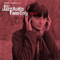 FOR JAZZ AUDIO FANS ONLY VOL.5