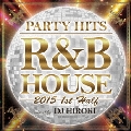 PARTY HITS R&B HOUSE 2015 1st Half Mixed by DJ HIROKI