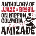 AMIZADE ANTHOLOGY OF JJAZZ*BRASIL ON NIPPON COLUMBIA