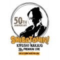 KIYOSHI NAKAJO 50TH ANNIVERSARY PREMIUM LIVE AT 大阪 なんばHATCH -SHIGOTONIN!-＜特別価格盤＞