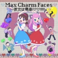 Max Charm Faces ～彼女は最高  !!!!!!～