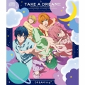 TAKE A DREAM!!