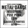 Metal Dance : Industrial, Post Punk, EBM Classics & Rarities 80-88