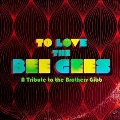 To Love The Bee Gees: Deluxe Edition (Black Friday/Rsd Exclusive)