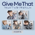 Give Me That: 5th Mini Album (Digipack Ver.)(ランダムバージョン)
