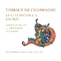 ティボー・ド・シャンパーニュの歌 - シャンパーニュの貴紳、ナファロワ王にして吟遊詩人 13世紀の宮廷恋愛歌