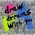 draw dreams with you<タワーレコード限定>