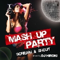 MASH UP PARTY -SCREAM & SHOUT- Mixed By DJ HIROKI