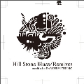Hill Stone Blues / Remixes