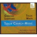 Tudor Church Music - Works by Gibbons, Sheppard, Tallis, etc