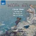 Delius & Bax - Choral Music
