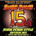 BURN DOWN STYLE -15th ANNIVERSARY ANTHEM MIX-