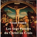 Franck: Les Sept Paroles du Christ en Croix