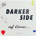 The Darker Side Of Love