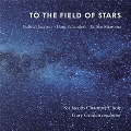 To the Field of Stars - Gabriel Jackson, Hans Schanderl, Enrico Miaroma