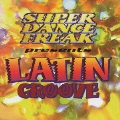 SUPER DANCE FREAK presents LATIN GROOVE