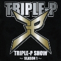 TRIPLE-P SHOW～SEASON1～
