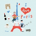 I love Paris～The best songs and music of Paris～