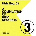 Kidz Rec.03 -A COMPILATION OF KIDZ RECORDS-